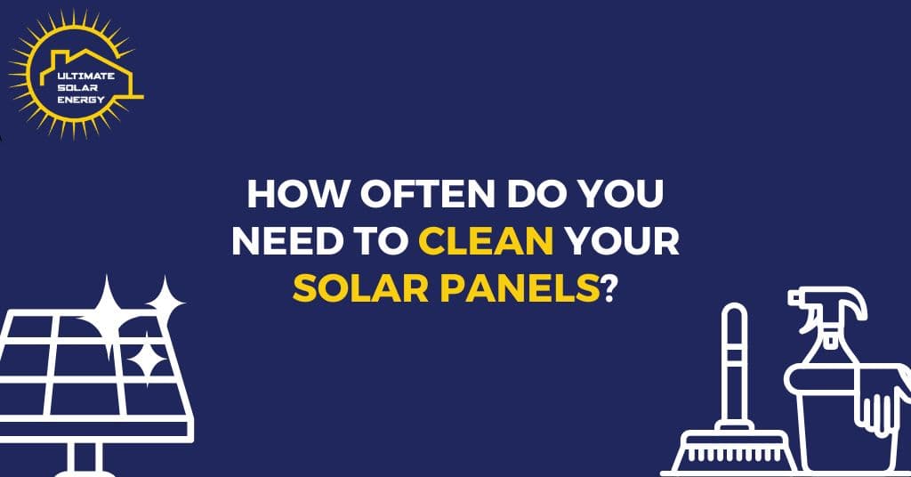 How Often Do You Need to Clean Your Solar Panels?