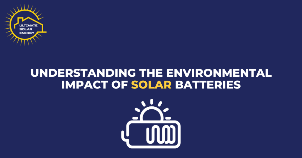 Understanding the Environmental Impact of Solar Batteries